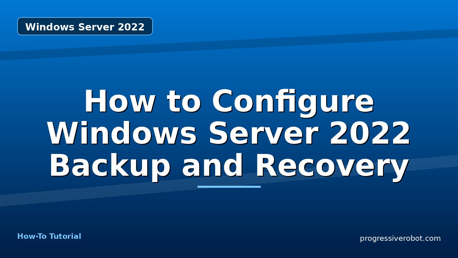 How to Configure Windows Server 2022 Backup and Recovery — step-by-step Windows Server 2022 tutorial on Progressive Robot