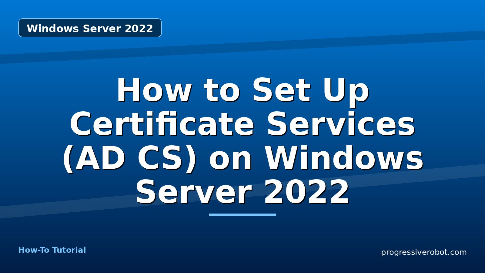 How to Set Up Certificate Services (AD CS) on Windows Server 2022 — step-by-step Windows Server 2022 tutorial on Progressive Robot