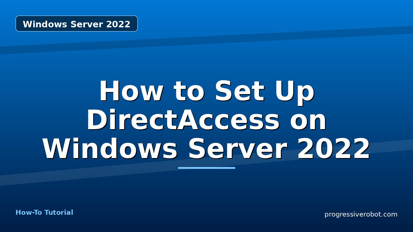 How to Set Up DirectAccess on Windows Server 2022 — step-by-step Windows Server 2022 tutorial on Progressive Robot