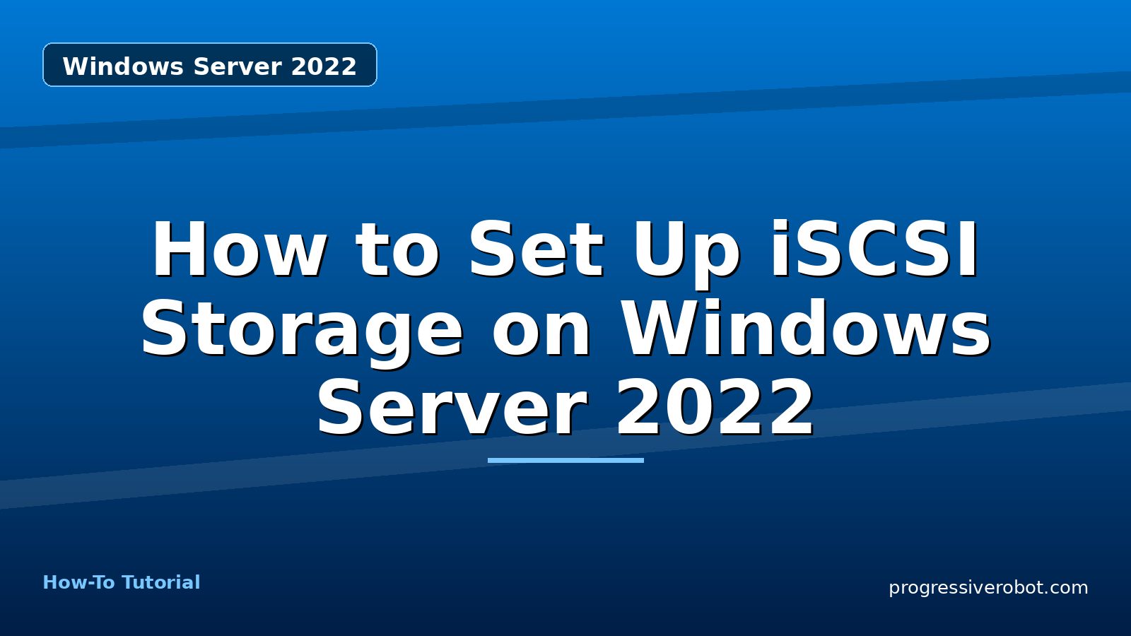 How to Set Up iSCSI Storage on Windows Server 2022 — step-by-step Windows Server 2022 tutorial on Progressive Robot