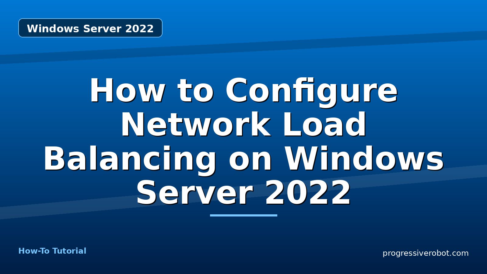 How to Configure Network Load Balancing on Windows Server 2022 — step-by-step Windows Server 2022 tutorial on Progressive Robot