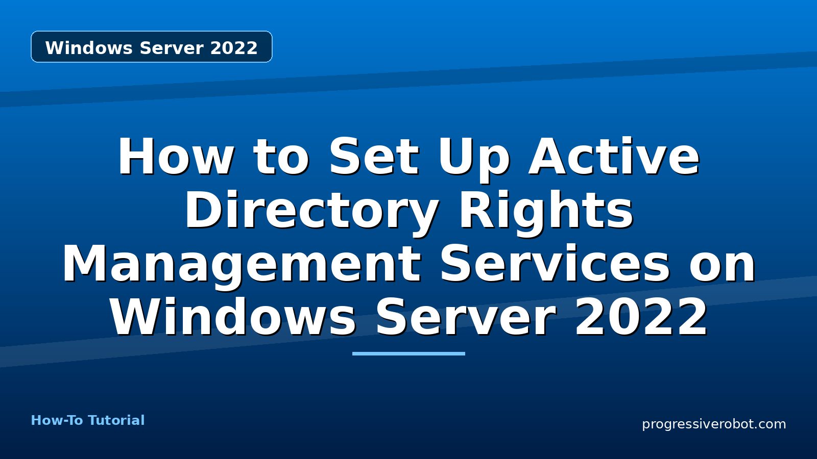 How to Set Up Active Directory Rights Management Services on Windows Server 2022 — step-by-step Windows Server 2022 tutorial on Progressive Robot