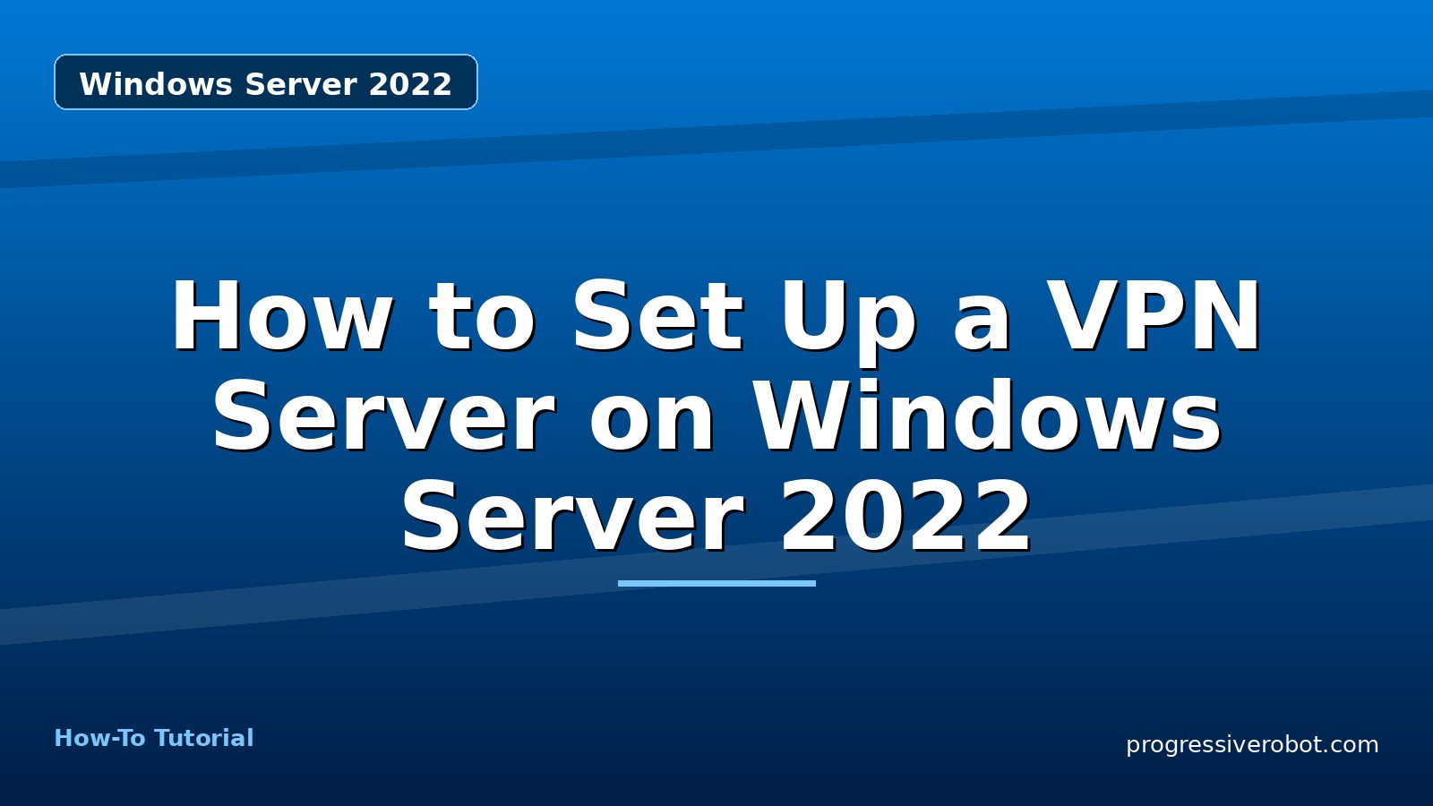 How to Set Up a VPN Server on Windows Server 2022 — step-by-step Windows Server 2022 tutorial on Progressive Robot