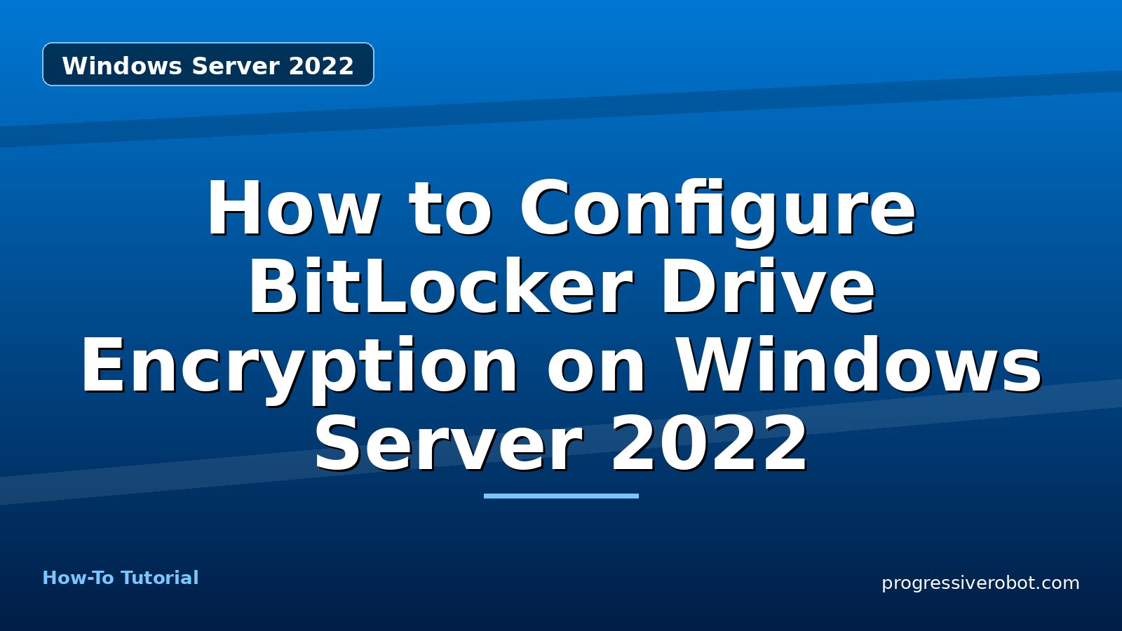 How to Configure BitLocker Drive Encryption on Windows Server 2022 — step-by-step Windows Server 2022 tutorial on Progressive Robot