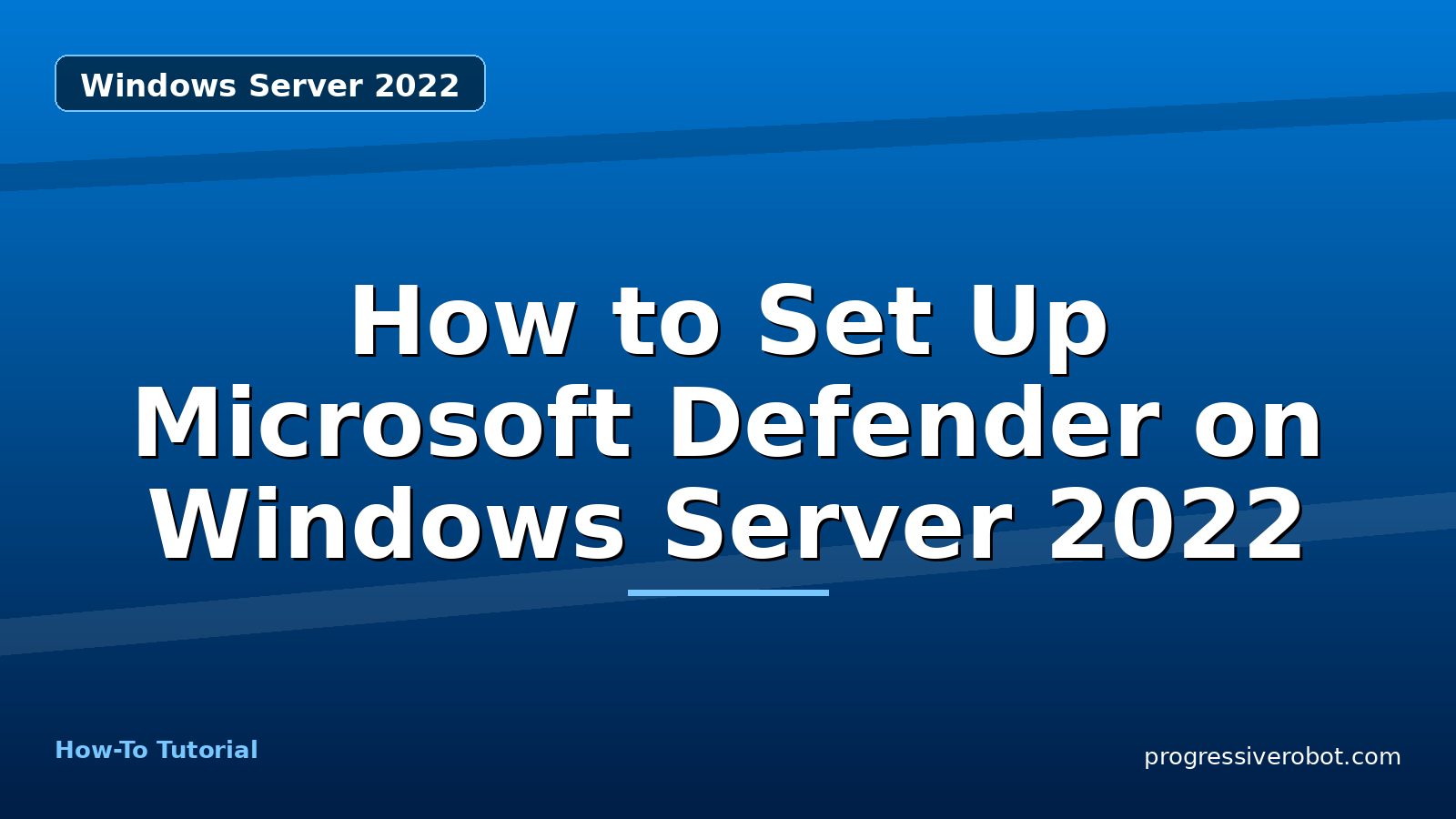 How to Set Up Microsoft Defender on Windows Server 2022 — step-by-step Windows Server 2022 tutorial on Progressive Robot
