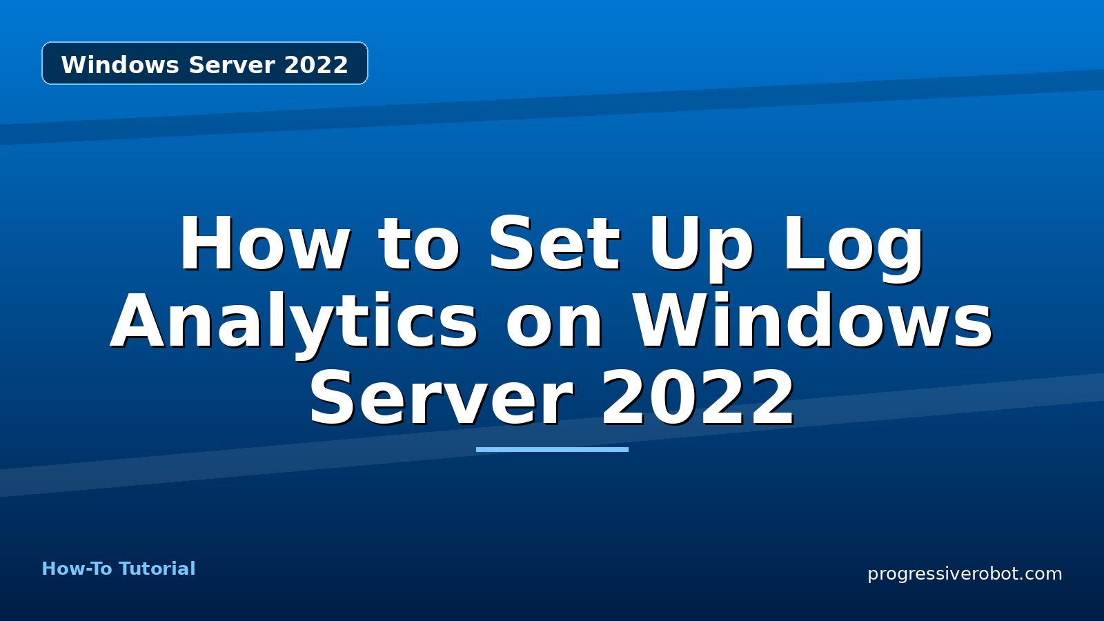 How to Set Up Log Analytics on Windows Server 2022 — step-by-step Windows Server 2022 tutorial on Progressive Robot