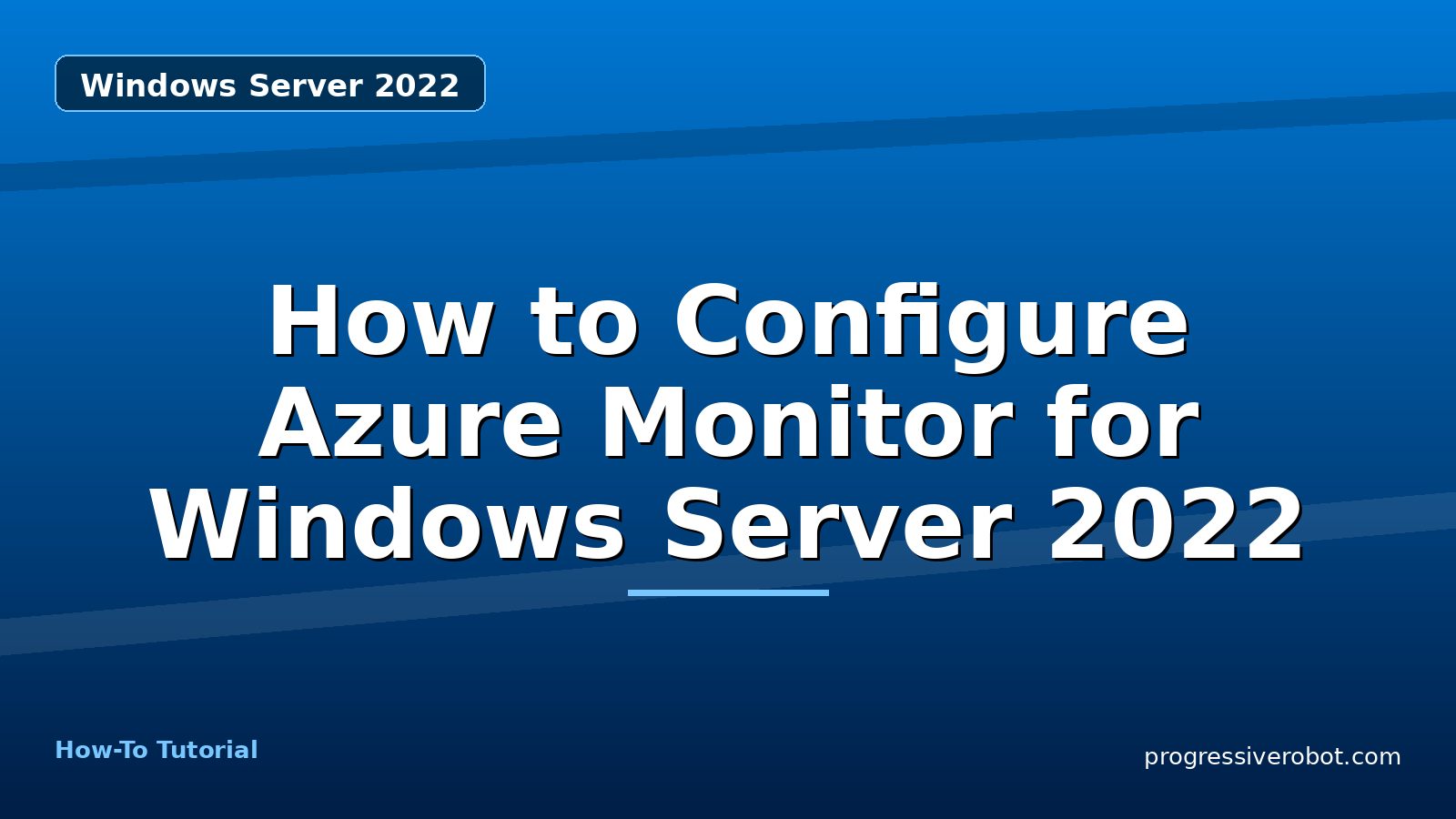 How to Configure Azure Monitor for Windows Server 2022 — step-by-step Windows Server 2022 tutorial on Progressive Robot