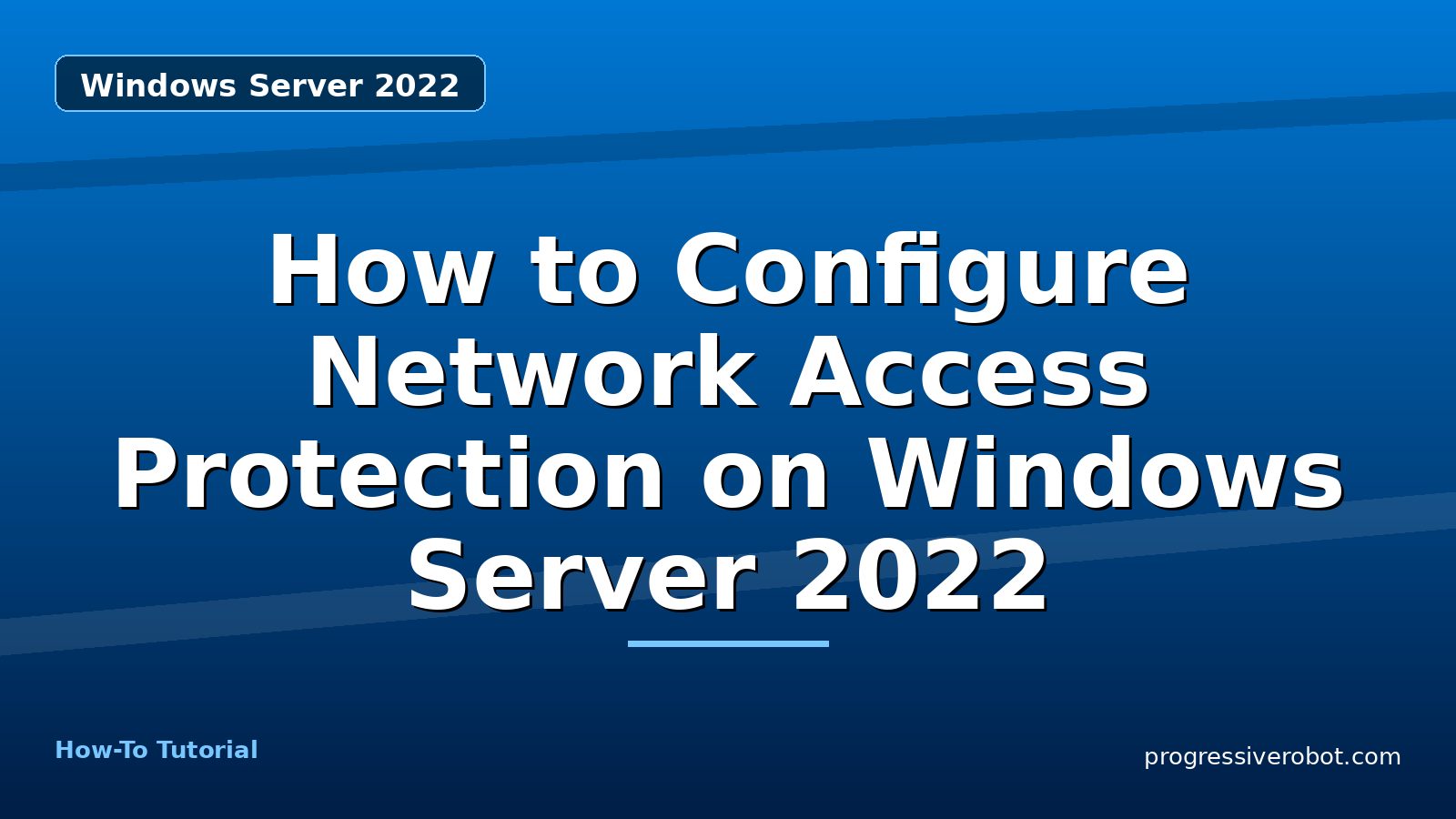 How to Configure Network Access Protection on Windows Server 2022 — step-by-step Windows Server 2022 tutorial on Progressive Robot