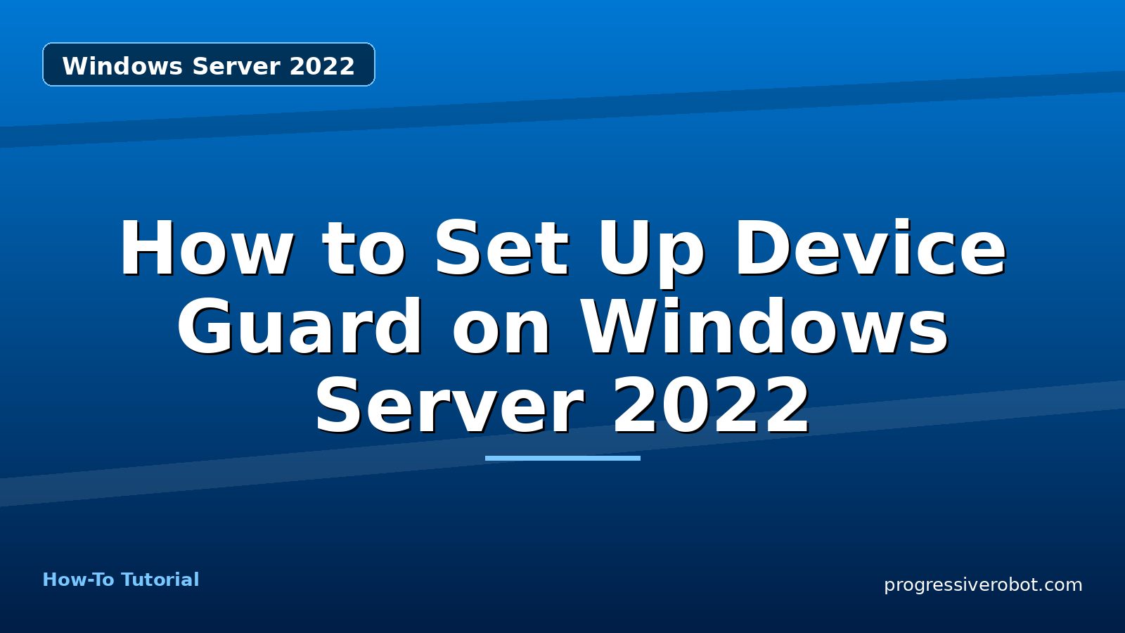 How to Set Up Device Guard on Windows Server 2022 — step-by-step Windows Server 2022 tutorial on Progressive Robot