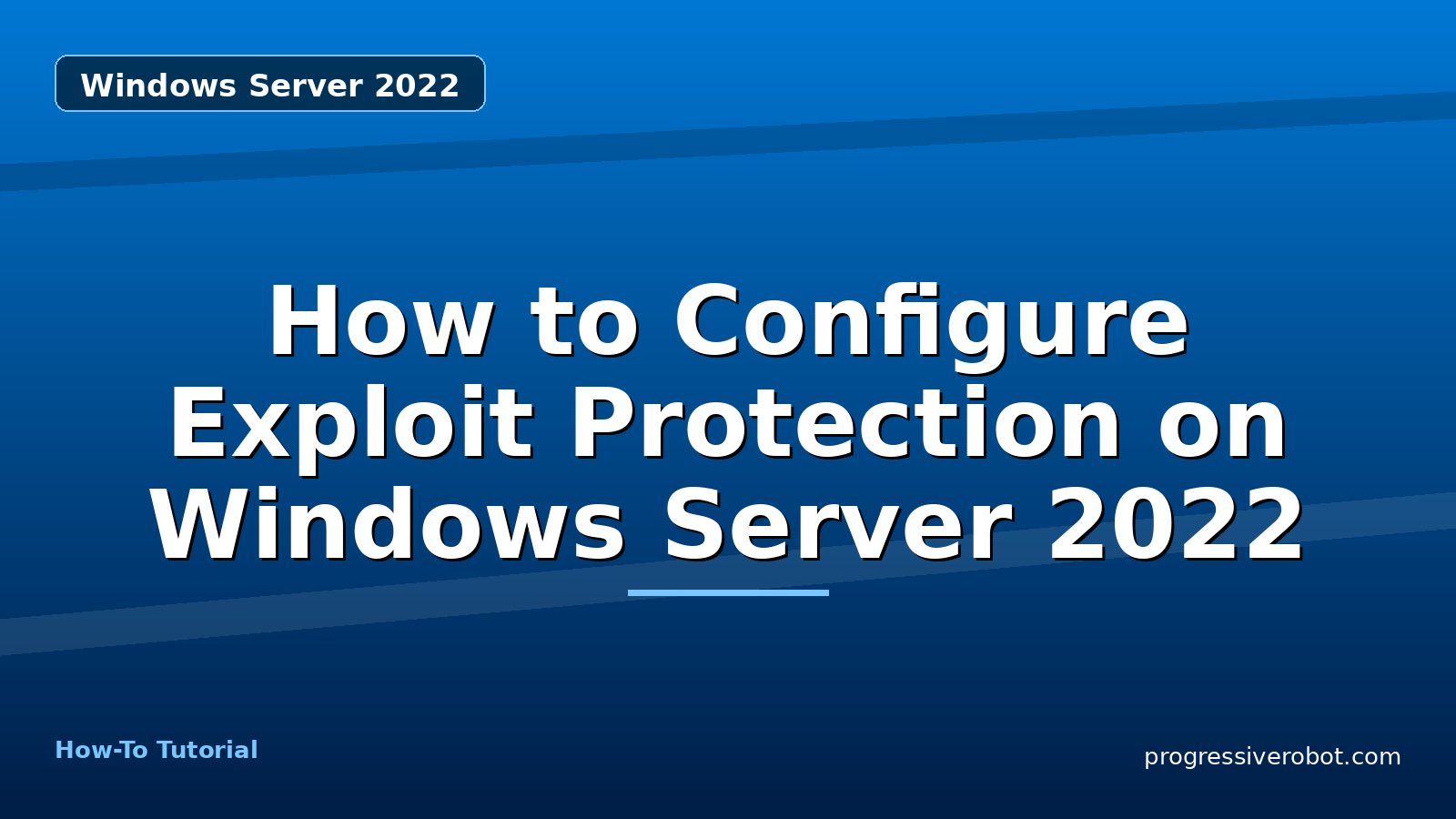 How to Configure Exploit Protection on Windows Server 2022 — step-by-step Windows Server 2022 tutorial on Progressive Robot