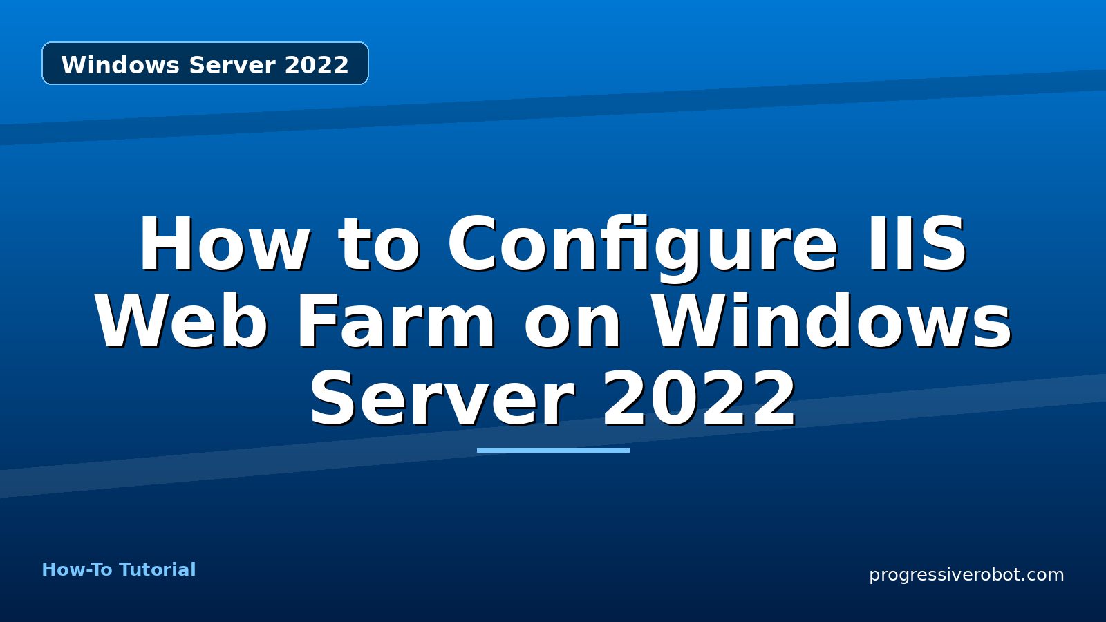 How to Configure IIS Web Farm on Windows Server 2022 — step-by-step Windows Server 2022 tutorial on Progressive Robot