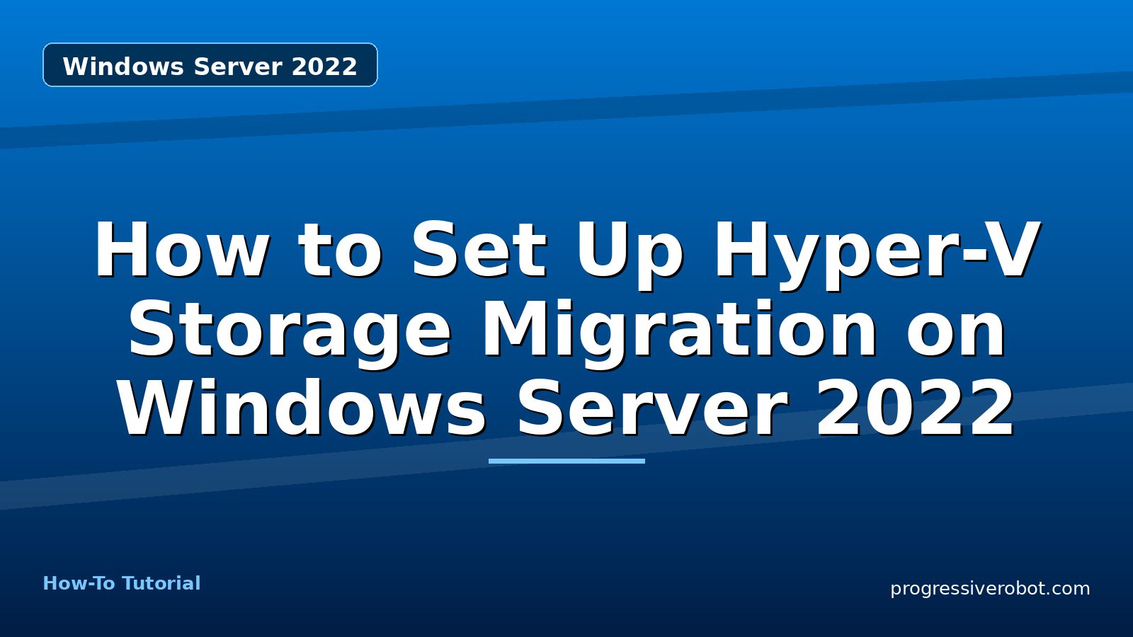 How to Set Up Hyper-V Storage Migration on Windows Server 2022 — step-by-step Windows Server 2022 tutorial on Progressive Robot