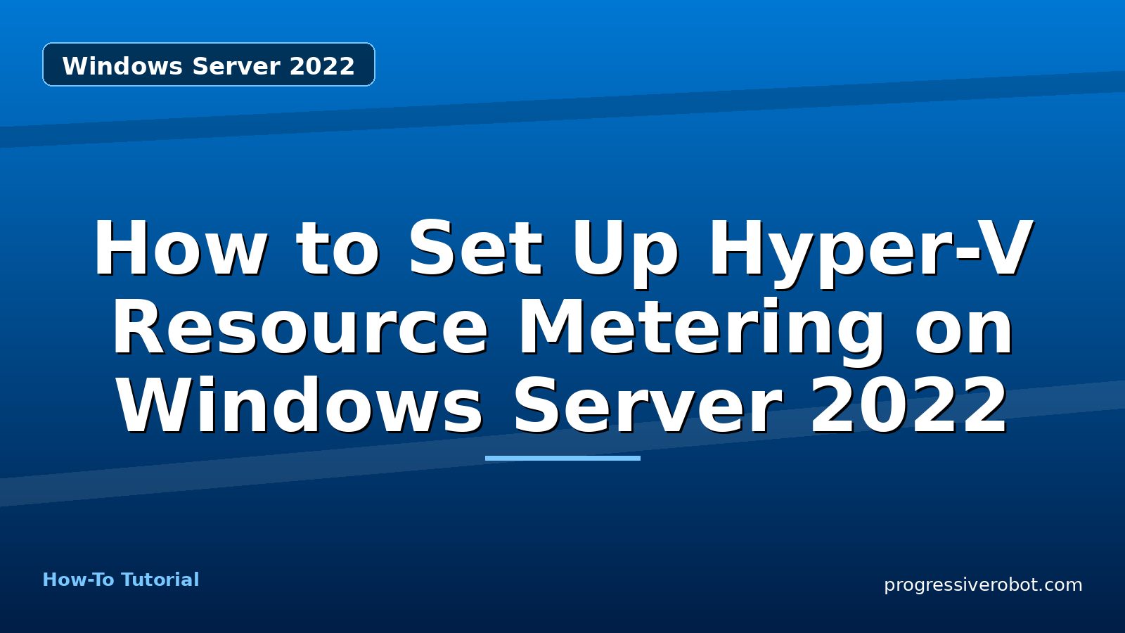 How to Set Up Hyper-V Resource Metering on Windows Server 2022 — step-by-step Windows Server 2022 tutorial on Progressive Robot