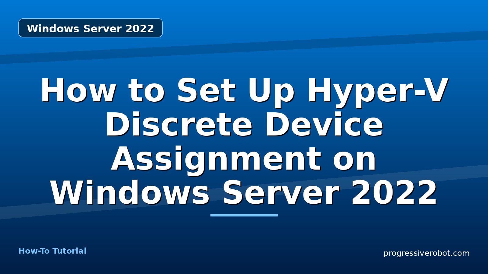 How to Set Up Hyper-V Discrete Device Assignment on Windows Server 2022
