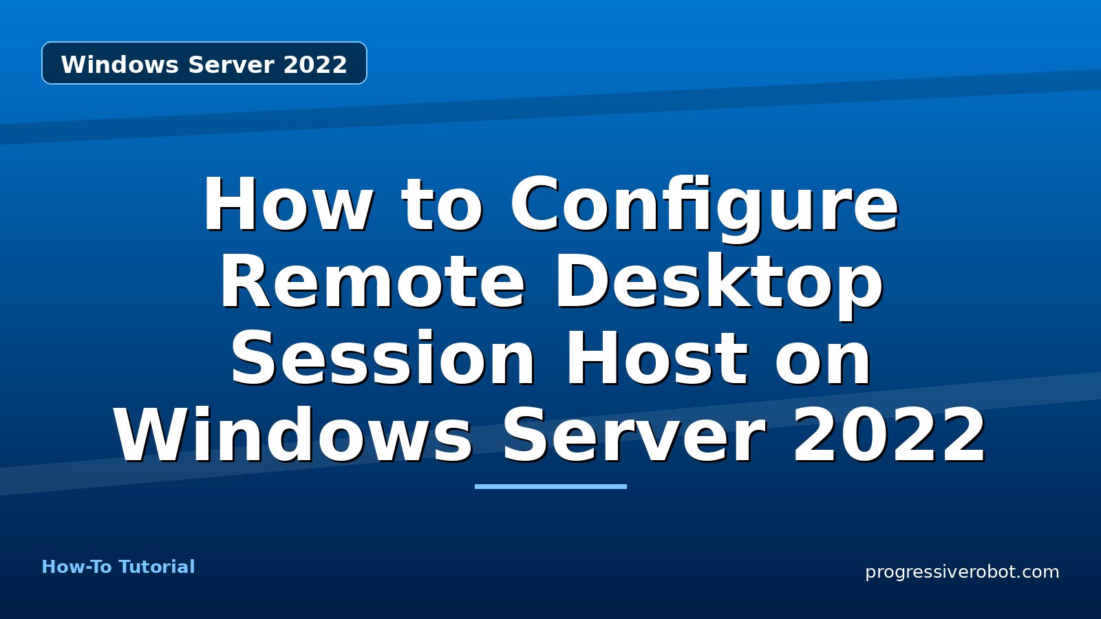 How to Configure Remote Desktop Session Host on Windows Server 2022 — step-by-step Windows Server 2022 tutorial on Progressive Robot