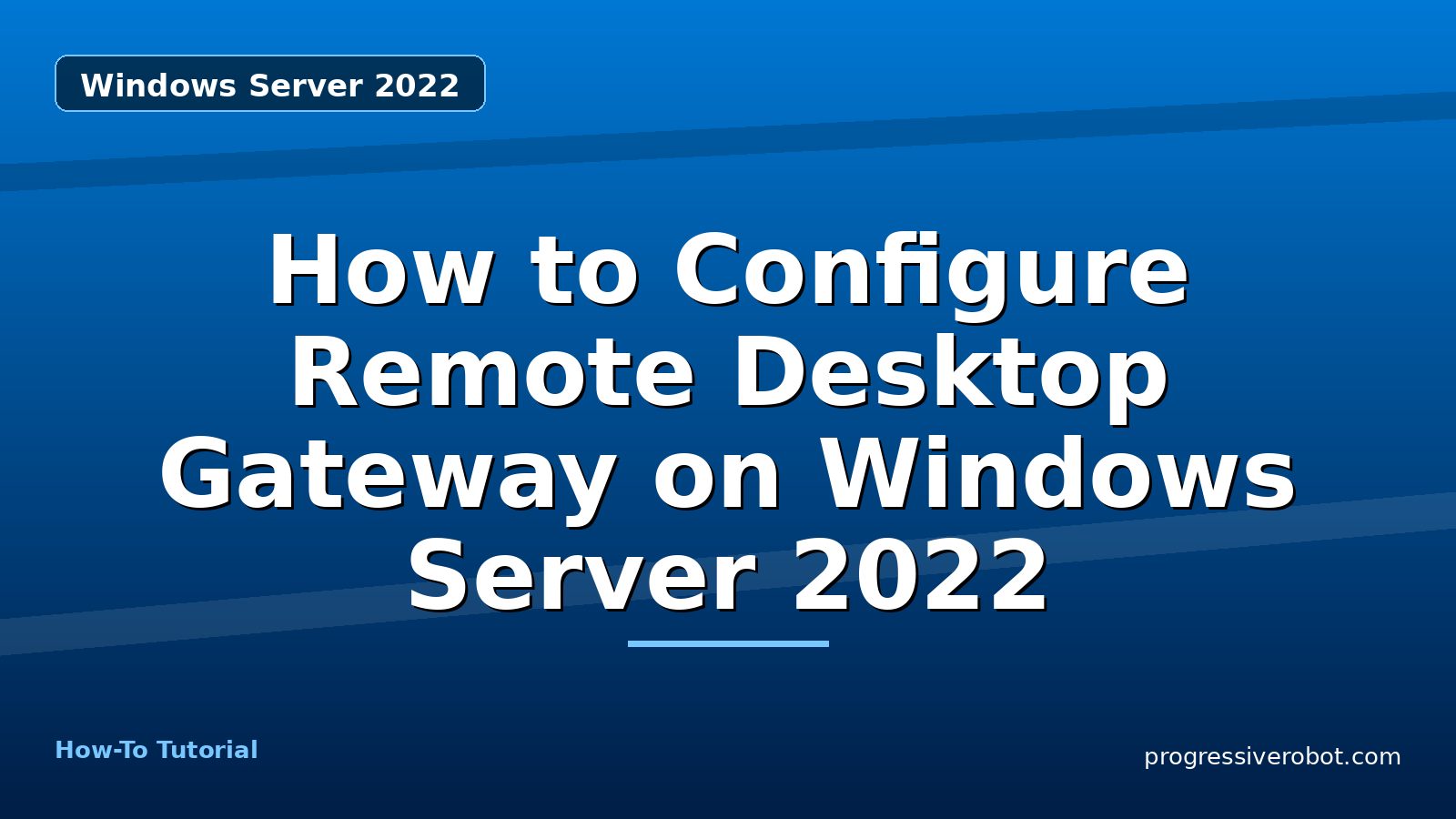 How to Configure Remote Desktop Gateway on Windows Server 2022 — step-by-step Windows Server 2022 tutorial on Progressive Robot