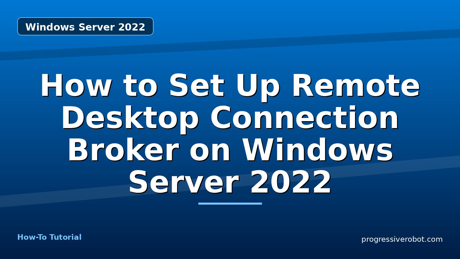 How to Set Up Remote Desktop Connection Broker on Windows Server 2022 — step-by-step Windows Server 2022 tutorial on Progressive Robot