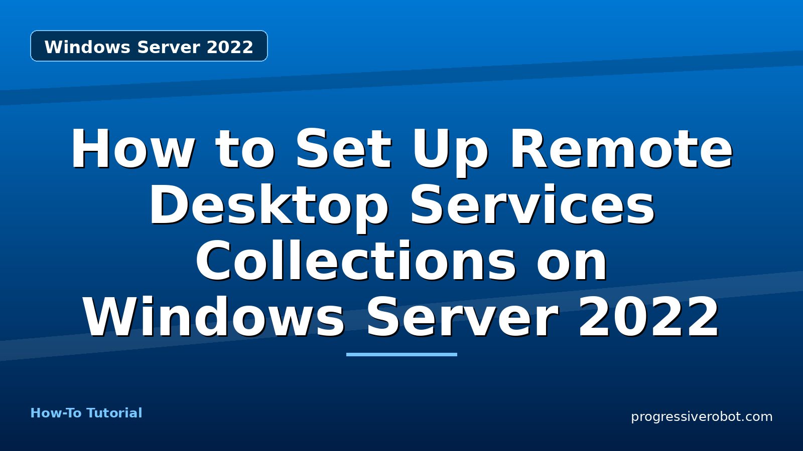 How to Set Up Remote Desktop Services Collections on Windows Server 2022 — step-by-step Windows Server 2022 tutorial on Progressive Robot