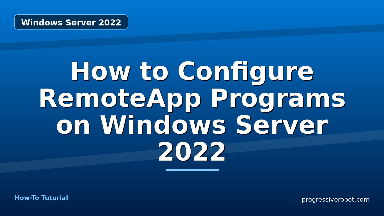 How to Configure RemoteApp Programs on Windows Server 2022 — step-by-step Windows Server 2022 tutorial on Progressive Robot