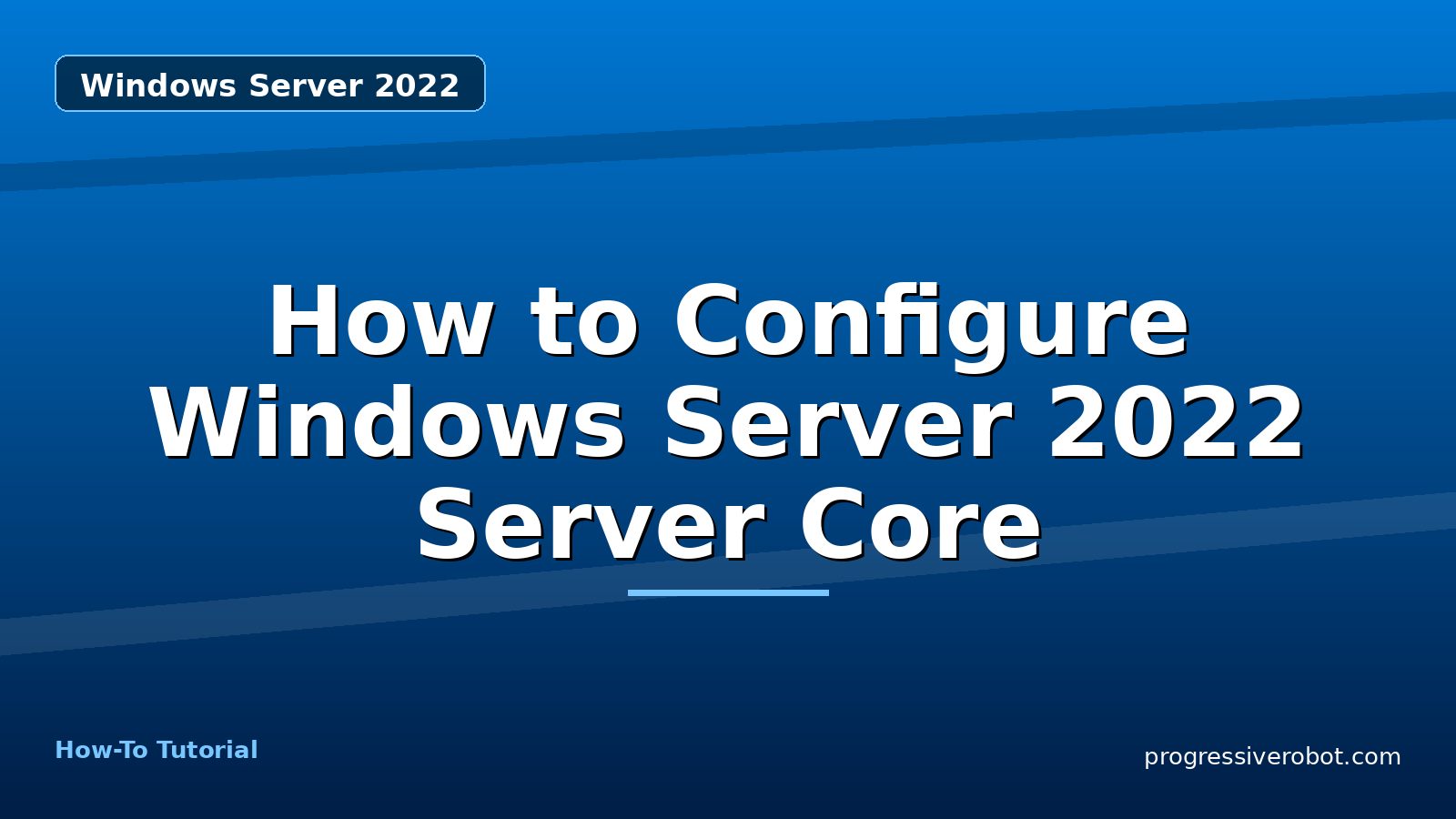 How to Configure Windows Server 2022 Server Core — step-by-step Windows Server 2022 tutorial on Progressive Robot