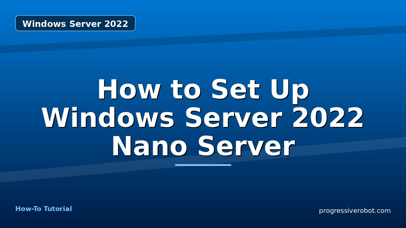 How to Set Up Windows Server 2022 Nano Server — step-by-step Windows Server 2022 tutorial on Progressive Robot