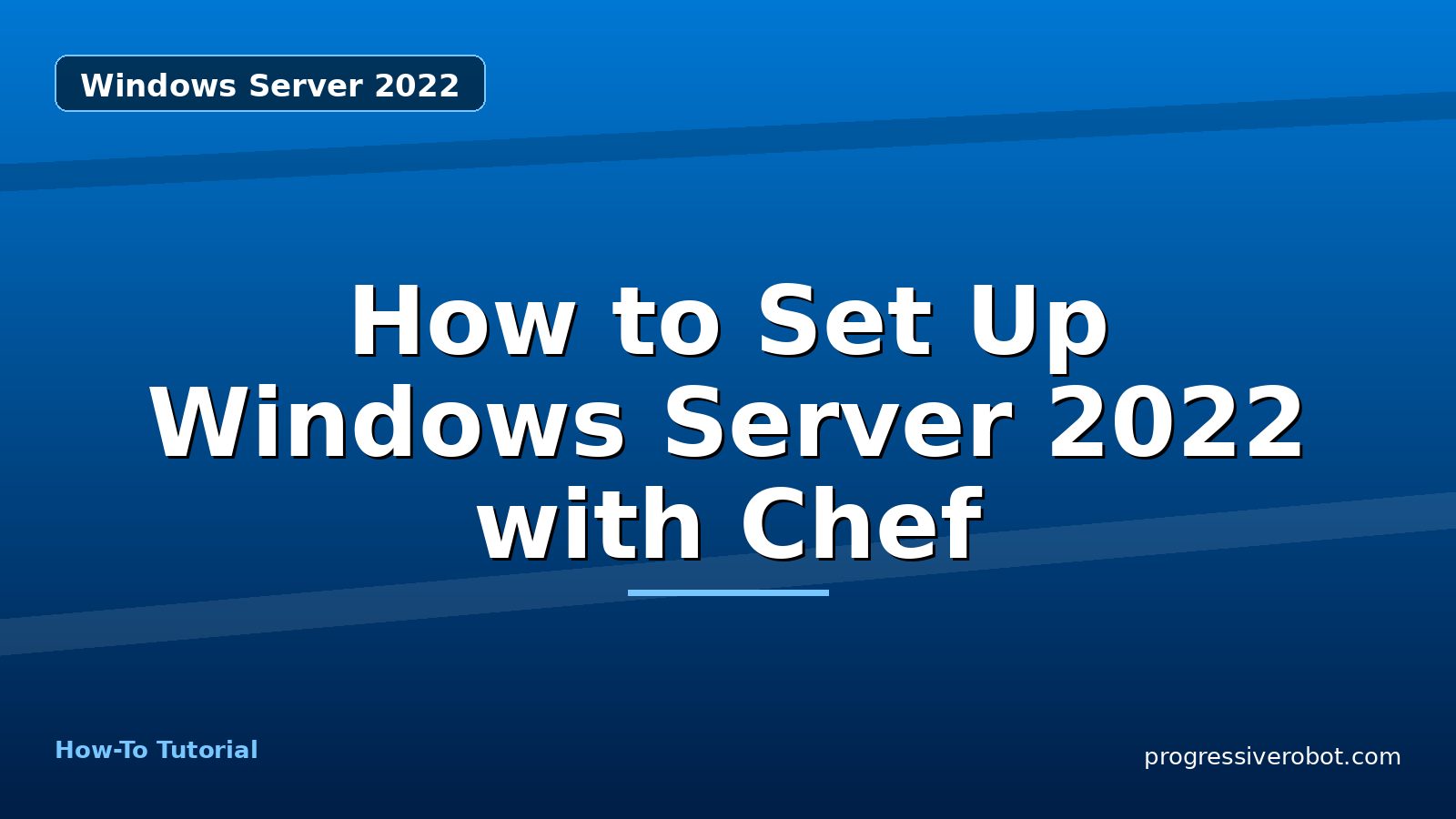 How to Set Up Windows Server 2022 with Chef — step-by-step Windows Server 2022 tutorial on Progressive Robot