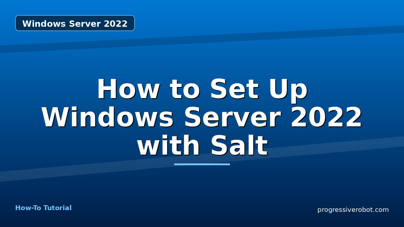 How to Set Up Windows Server 2022 with Salt — step-by-step Windows Server 2022 tutorial on Progressive Robot