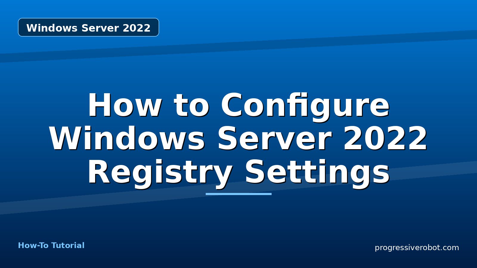 How to Configure Windows Server 2022 Registry Settings — step-by-step Windows Server 2022 tutorial on Progressive Robot