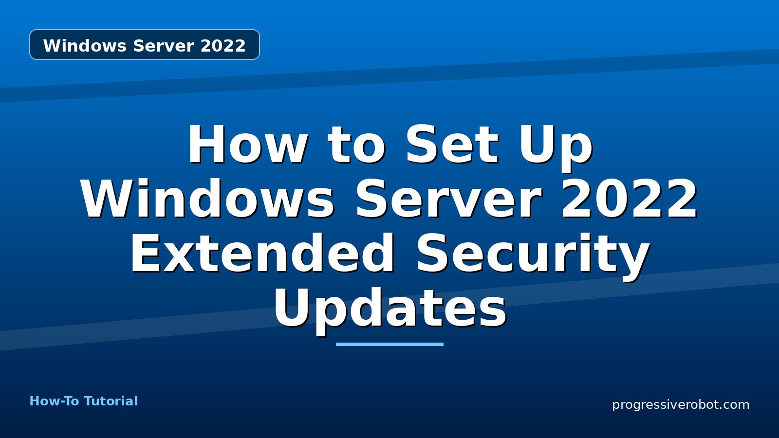 How to Set Up Windows Server 2022 Extended Security Updates — step-by-step Windows Server 2022 tutorial on Progressive Robot