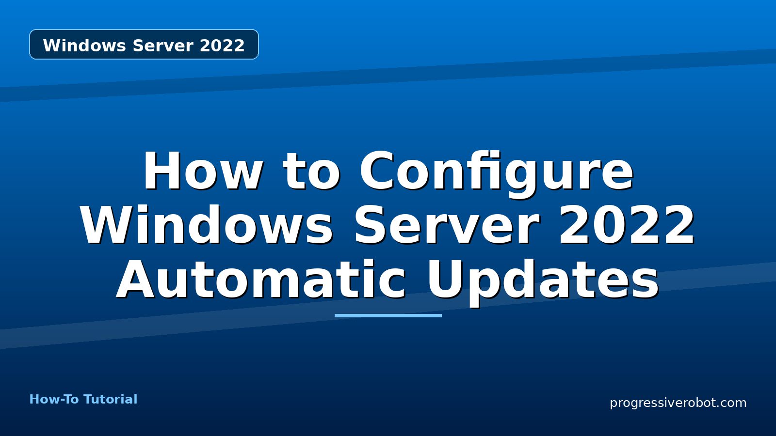 How to Configure Windows Server 2022 Automatic Updates — step-by-step Windows Server 2022 tutorial on Progressive Robot