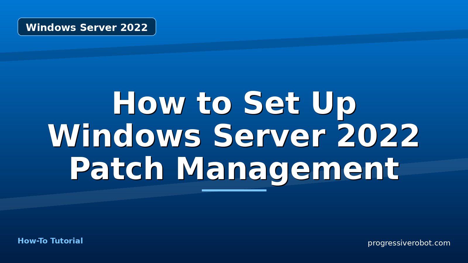How to Set Up Windows Server 2022 Patch Management — step-by-step Windows Server 2022 tutorial on Progressive Robot