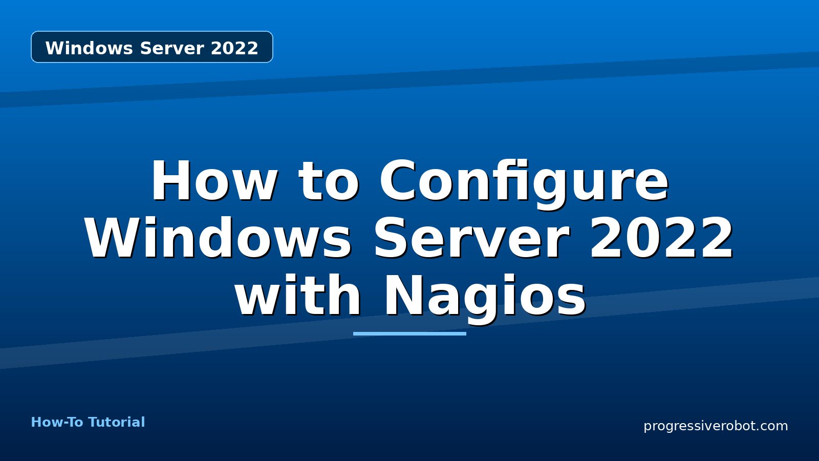 How to Configure Windows Server 2022 with Nagios — step-by-step Windows Server 2022 tutorial on Progressive Robot