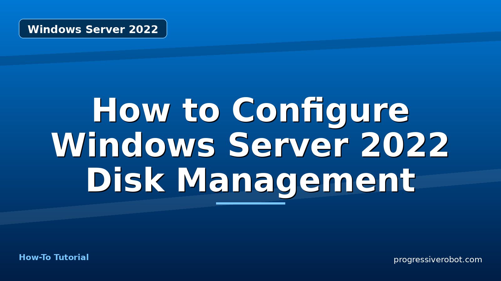 How to Configure Windows Server 2022 Disk Management — step-by-step Windows Server 2022 tutorial on Progressive Robot