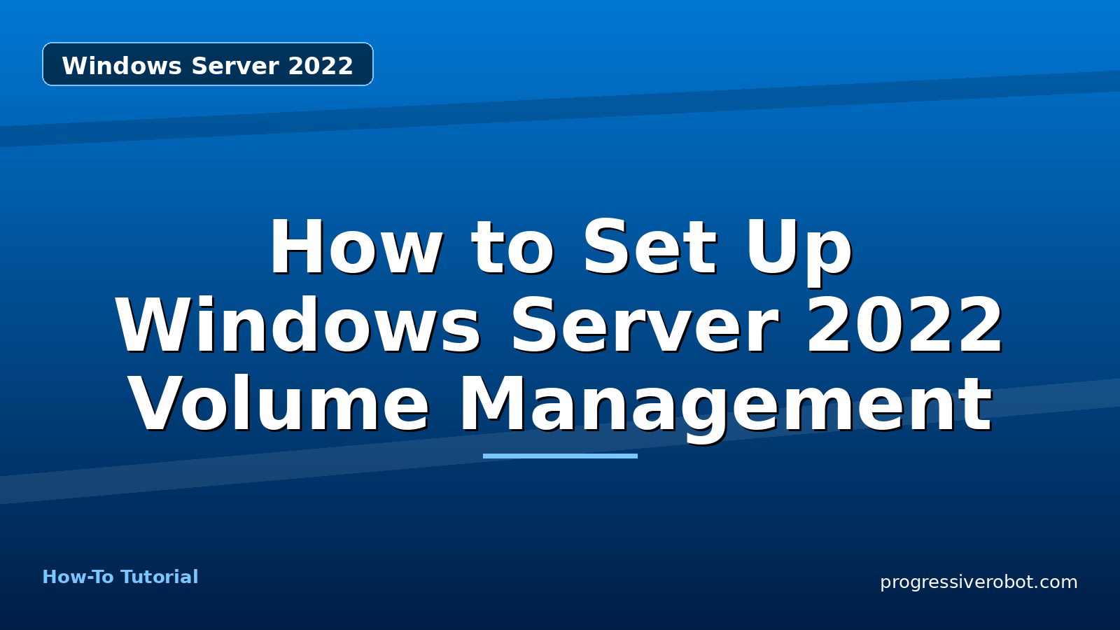 How to Set Up Windows Server 2022 Volume Management — step-by-step Windows Server 2022 tutorial on Progressive Robot