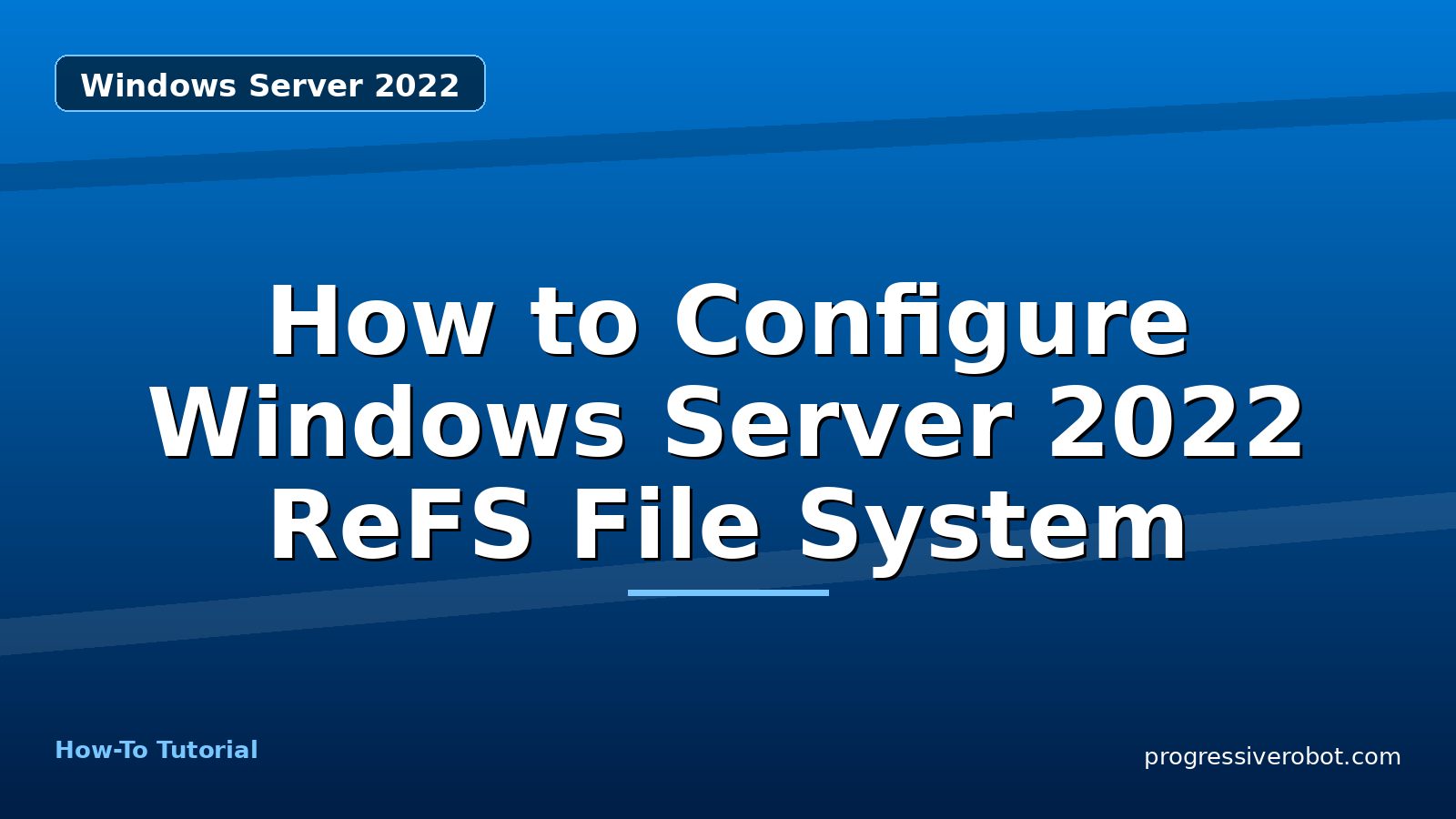How to Configure Windows Server 2022 ReFS File System — step-by-step Windows Server 2022 tutorial on Progressive Robot