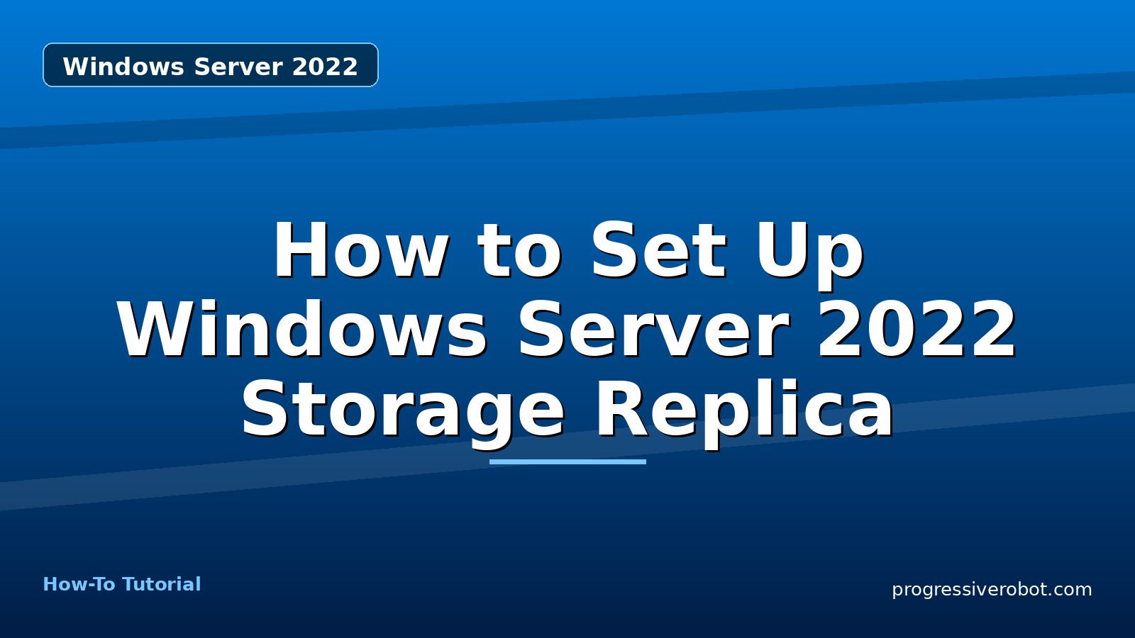How to Set Up Windows Server 2022 Storage Replica — step-by-step Windows Server 2022 tutorial on Progressive Robot