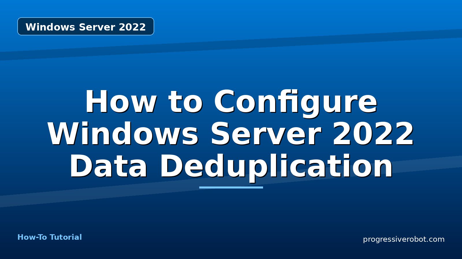 How to Configure Windows Server 2022 Data Deduplication — step-by-step Windows Server 2022 tutorial on Progressive Robot