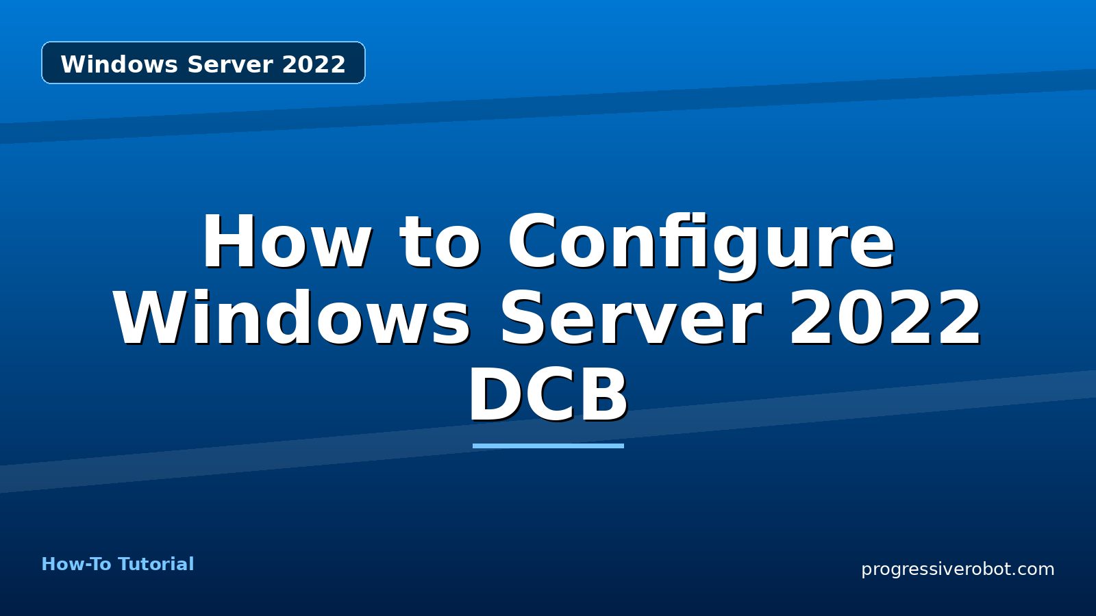 How to Configure Windows Server 2022 DCB — step-by-step Windows Server 2022 tutorial on Progressive Robot