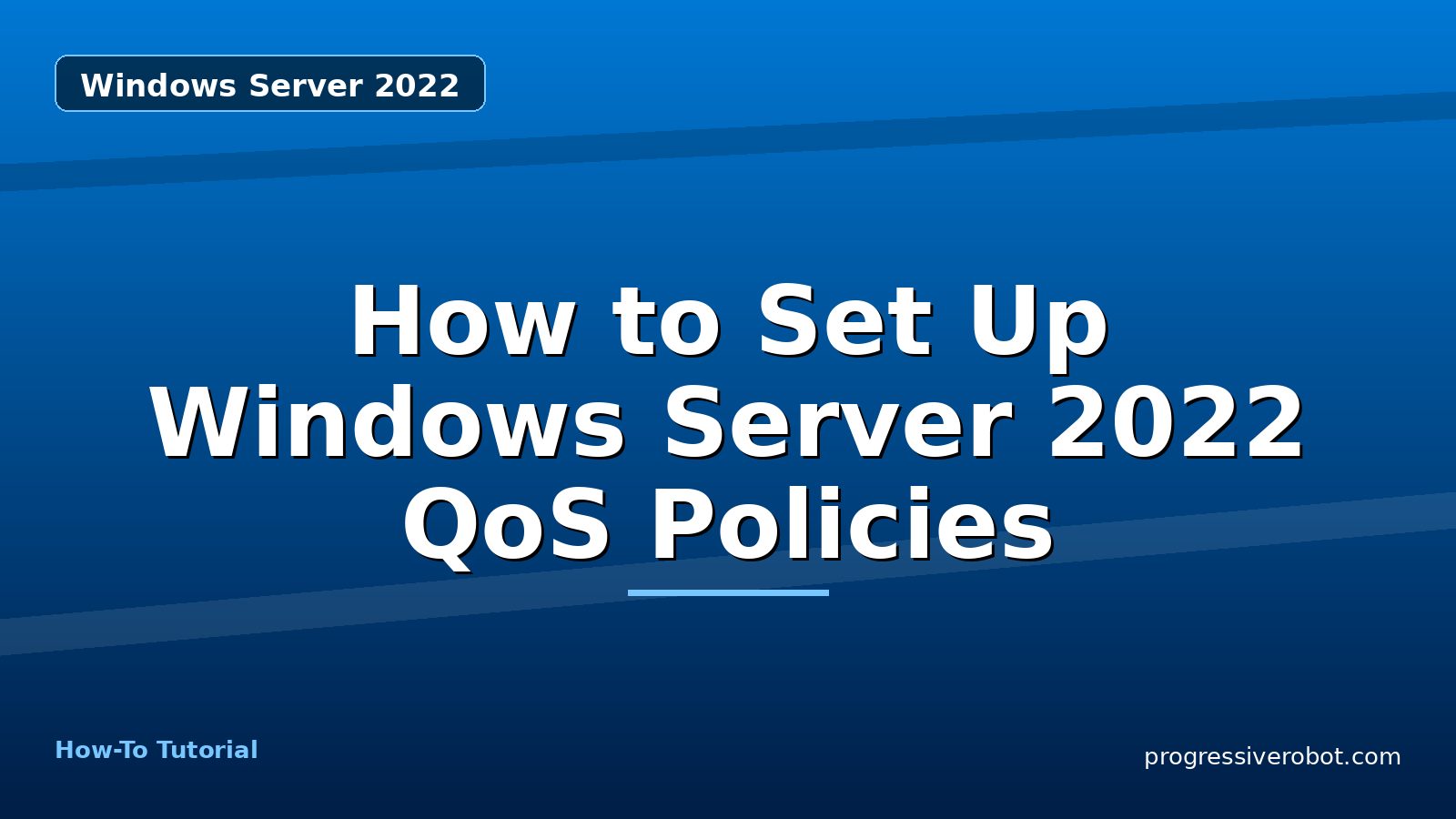 How to Set Up Windows Server 2022 QoS Policies — step-by-step Windows Server 2022 tutorial on Progressive Robot