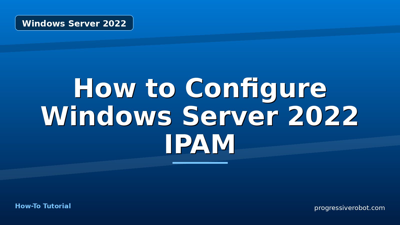 How to Configure Windows Server 2022 IPAM — step-by-step Windows Server 2022 tutorial on Progressive Robot