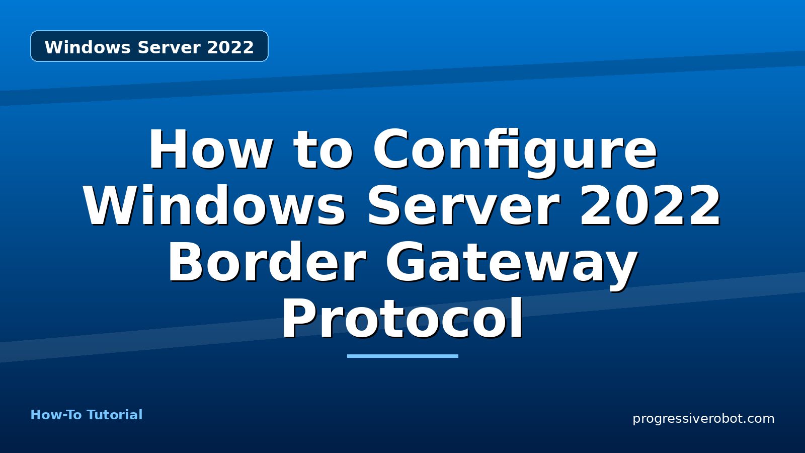 How to Configure Windows Server 2022 Border Gateway Protocol — step-by-step Windows Server 2022 tutorial on Progressive Robot