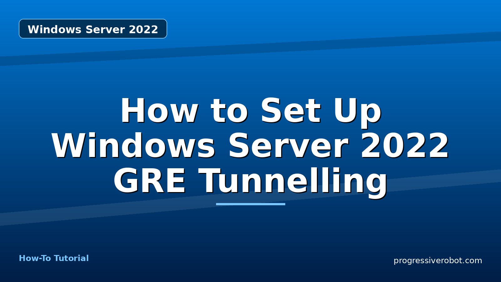 How to Set Up Windows Server 2022 GRE Tunnelling — step-by-step Windows Server 2022 tutorial on Progressive Robot