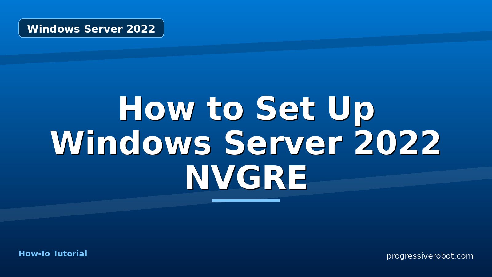 How to Set Up Windows Server 2022 NVGRE — step-by-step Windows Server 2022 tutorial on Progressive Robot