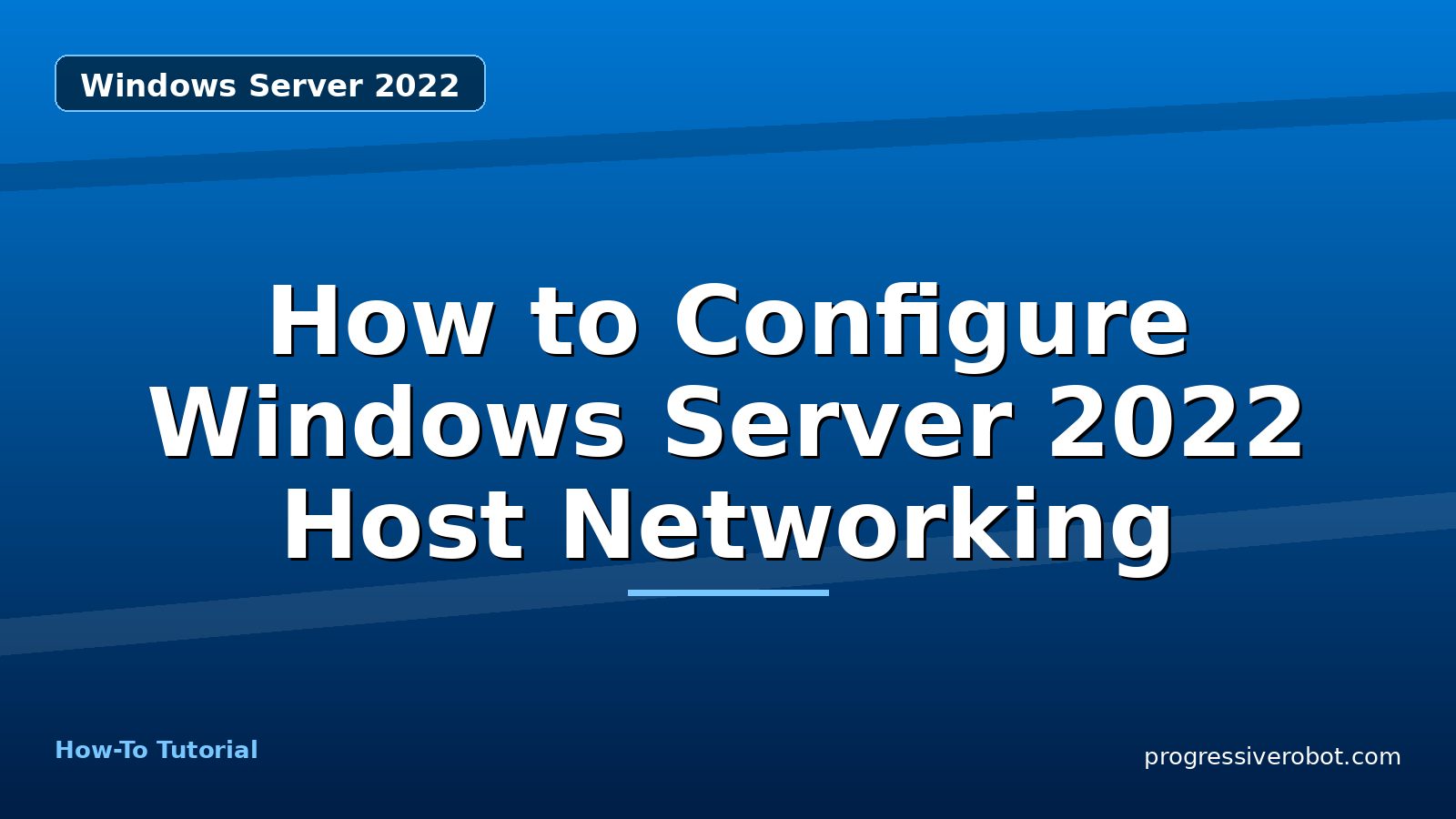 How to Configure Windows Server 2022 Host Networking — step-by-step Windows Server 2022 tutorial on Progressive Robot