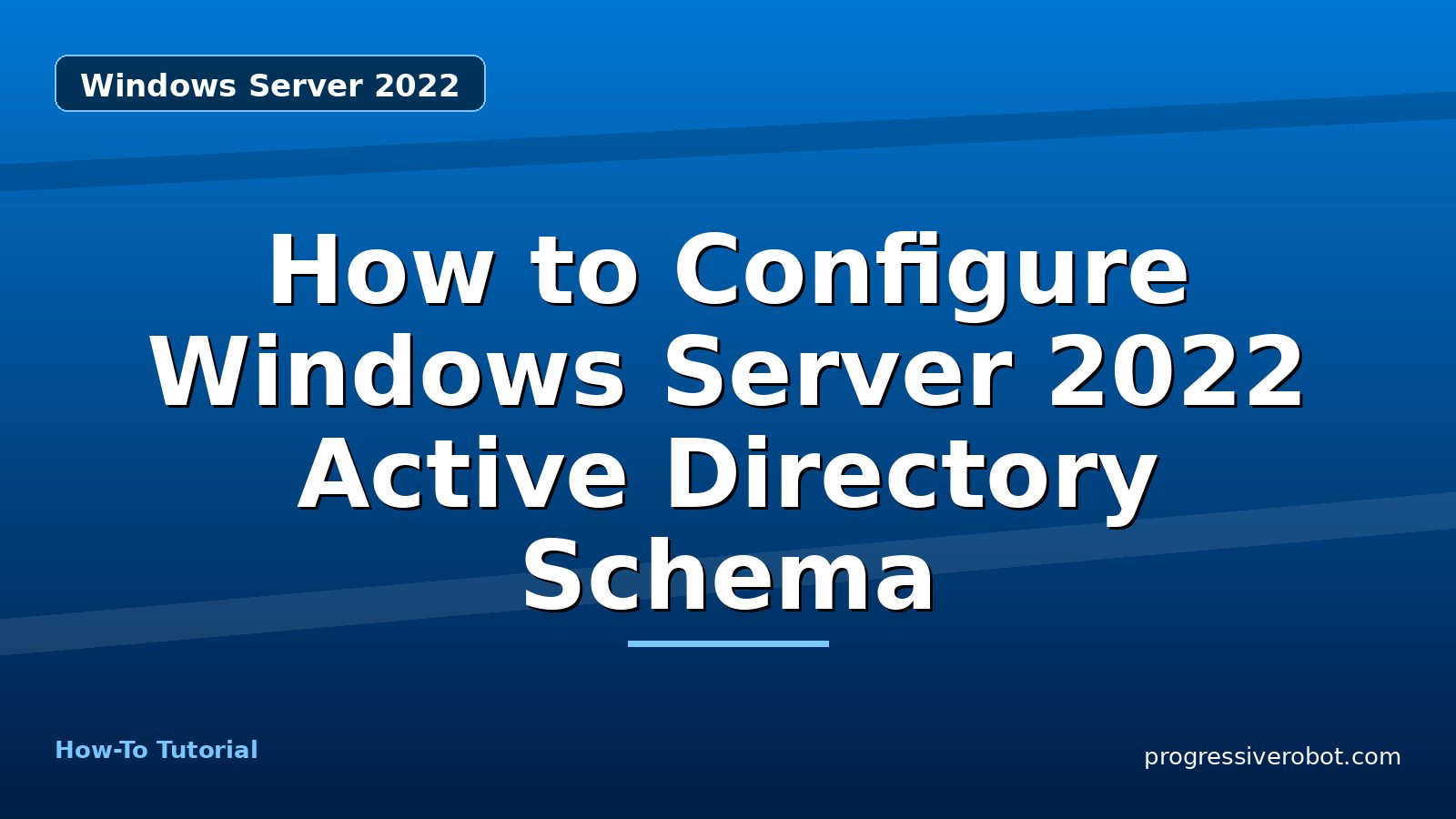 How to Configure Windows Server 2022 Active Directory Schema — step-by-step Windows Server 2022 tutorial on Progressive Robot