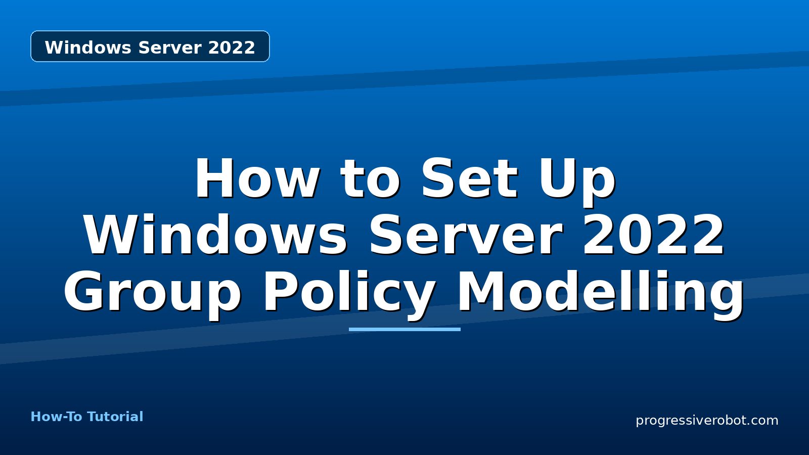 How to Set Up Windows Server 2022 Group Policy Modelling — step-by-step Windows Server 2022 tutorial on Progressive Robot