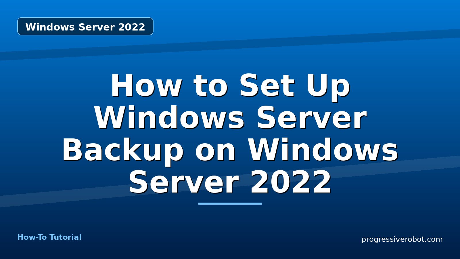 How to Set Up Windows Server Backup on Windows Server 2022 — step-by-step Windows Server 2022 tutorial on Progressive Robot