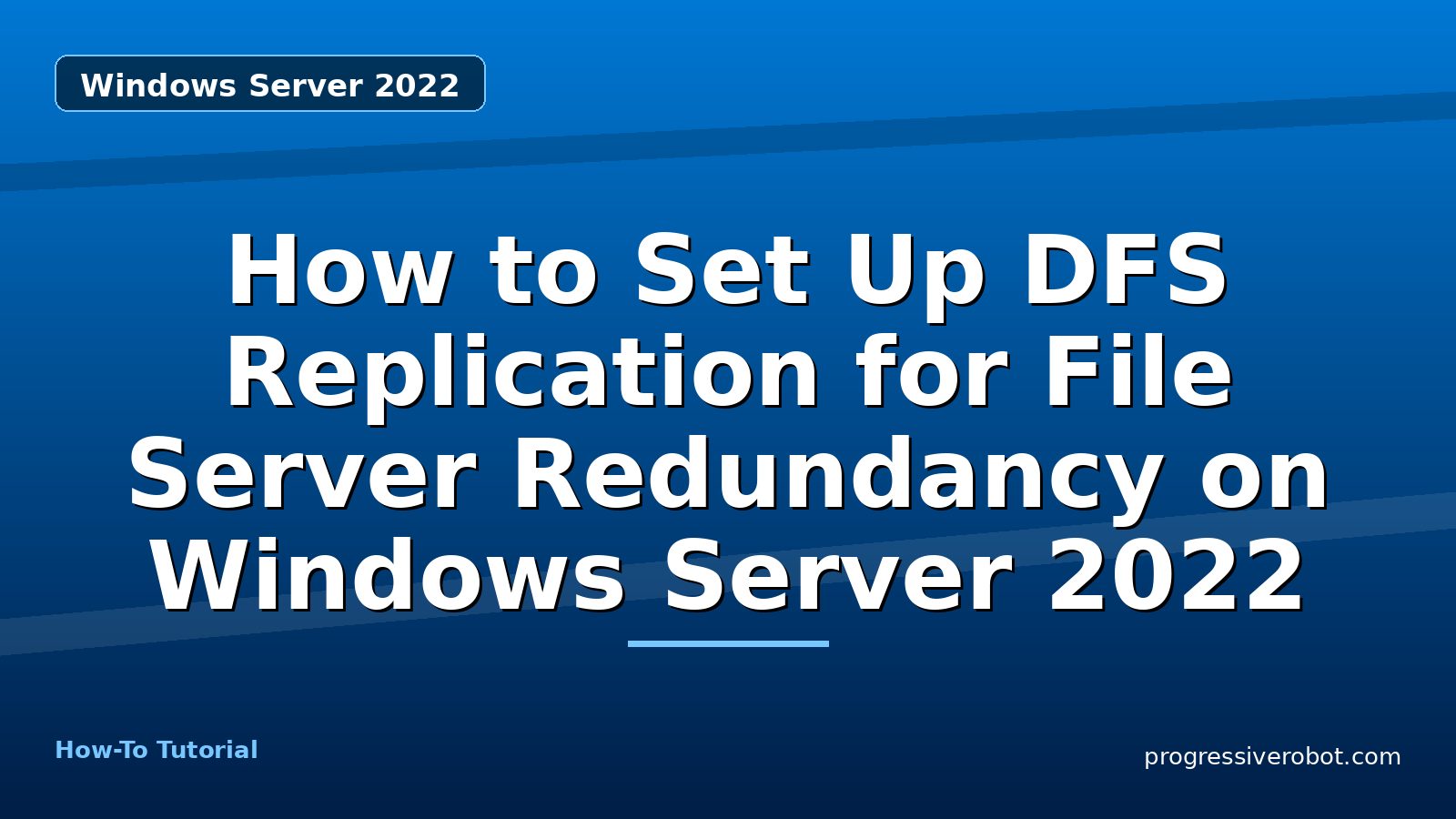 How to Set Up DFS Replication for File Server Redundancy on Windows Server 2022