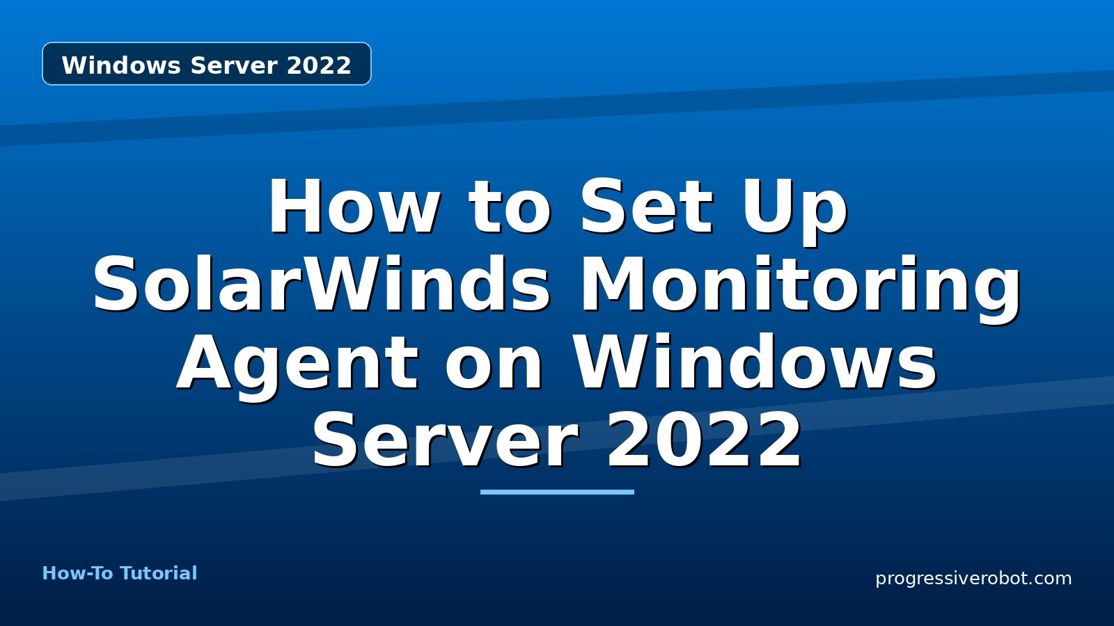 How to Set Up SolarWinds Monitoring Agent on Windows Server 2022 — step-by-step Windows Server 2022 tutorial on Progressive Robot