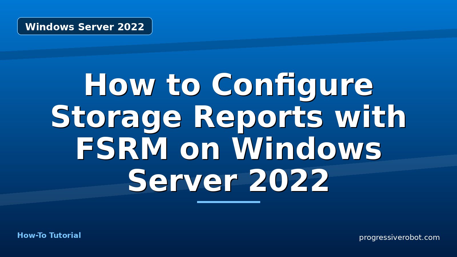 How to Configure Storage Reports with FSRM on Windows Server 2022 — step-by-step Windows Server 2022 tutorial on Progressive Robot